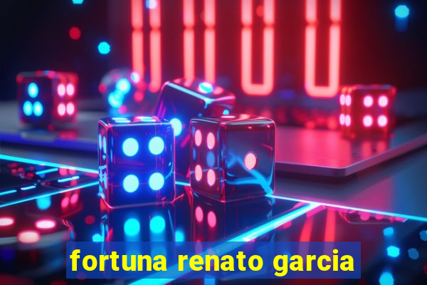 fortuna renato garcia